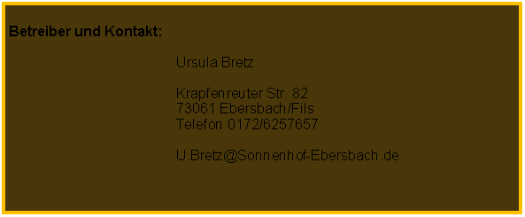 Textfeld: Betreiber und Kontakt:Ursula BretzKrapfenreuter Str. 8273061 Ebersbach/FilsTelefon 0172/6257657U.Bretz@Sonnenhof-Ebersbach.de